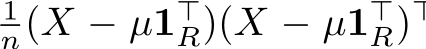 1n(X − µ1⊤R)(X − µ1⊤R)⊤