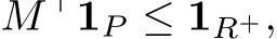  M ⊤1P ≤ 1R+,