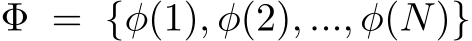 Φ = {φ(1), φ(2), ..., φ(N)}