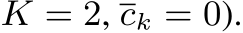 K = 2, ck = 0).