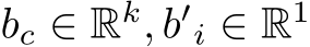 bc ∈ Rk, b′i ∈ R1