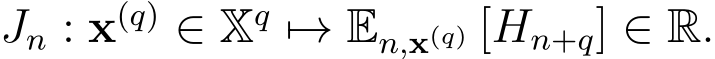  Jn : x(q) ∈ Xq �→ En,x(q) [Hn+q] ∈ R.