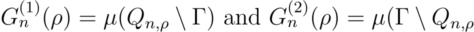  G(1)n (ρ) = µ(Qn,ρ \ Γ) and G(2)n (ρ) = µ(Γ \ Qn,ρ