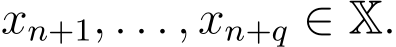  xn+1, . . . , xn+q ∈ X.