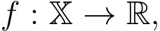  f : X → R,