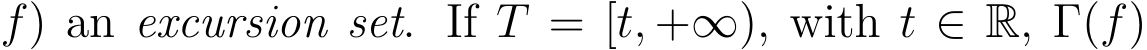 f) an excursion set. If T = [t, +∞), with t ∈ R, Γ(f)