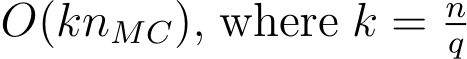  O(knMC), where k = nq 