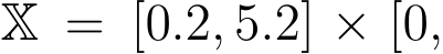 X = [0.2, 5.2] × [0,