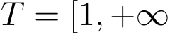  T = [1, +∞