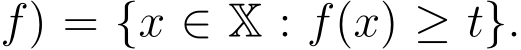 f) = {x ∈ X : f(x) ≥ t}.