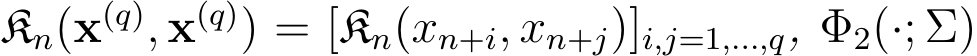  Kn(x(q), x(q)) = [Kn(xn+i, xn+j)]i,j=1,...,q, Φ2(·; Σ)