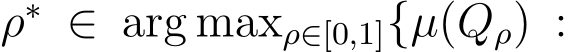  ρ∗ ∈ arg maxρ∈[0,1]{µ(Qρ) :