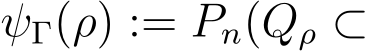  ψΓ(ρ) := Pn(Qρ ⊂