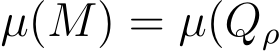  µ(M) = µ(Qρ