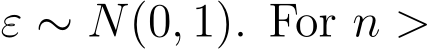 ε ∼ N(0, 1). For n >