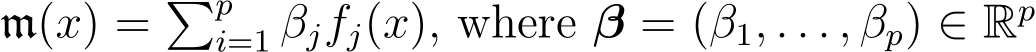 m(x) = �pi=1 βjfj(x), where β = (β1, . . . , βp) ∈ Rp