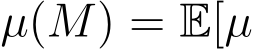  µ(M) = E[µ