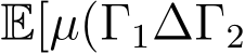  E[µ(Γ1∆Γ2