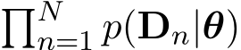 �Nn=1 p(Dn|θ)