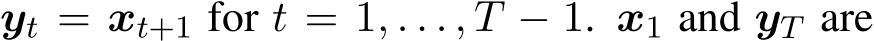 yt = xt+1 for t = 1, . . . , T − 1. x1 and yT are