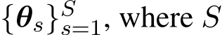  {θs}Ss=1, where S