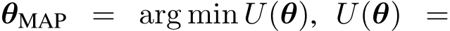 θMAP = arg min U(θ), U(θ) =