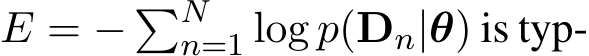  E = − �Nn=1 log p(Dn|θ) is typ-