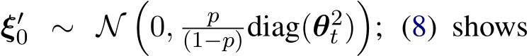 ξ′0 ∼ N�0, p(1−p)diag(θ2t )�; (8) shows