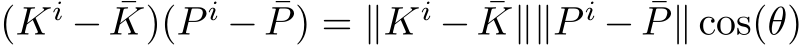  (Ki − ¯K)(P i − ¯P) = ∥Ki − ¯K∥∥P i − ¯P∥ cos(θ)