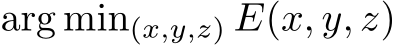 arg min(x,y,z) E(x, y, z)