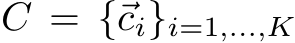  C = {⃗ci}i=1,...,K