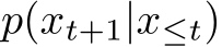  p(xt+1|x≤t)