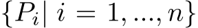  {Pi| i = 1, ..., n}