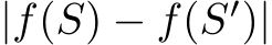  |f(S) − f(S′)|