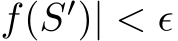 f(S′)| < ϵ