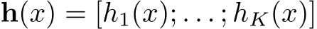 h(x) = [h1(x); . . . ; hK(x)]