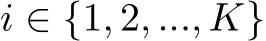  i ∈ {1, 2, ..., K}