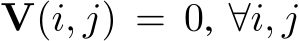  V(i, j) = 0, ∀i, j