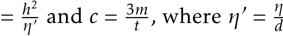  = h2η′ and c = 3mt , where η′ = ηd 