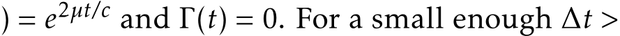 ) = e2µt/c and Γ(t) = 0. For a small enough ∆t >