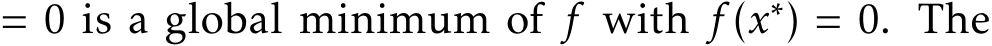 = 0 is a global minimum of f with f (x∗) = 0. The