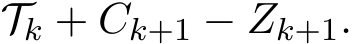 Tk + Ck+1 − Zk+1.