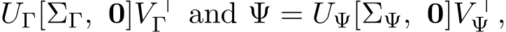  UΓ[ΣΓ, 0]V ⊤Γ and Ψ = UΨ[ΣΨ, 0]V ⊤Ψ ,