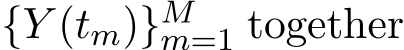  {Y (tm)}Mm=1 together