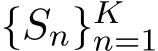  {Sn}Kn=1 