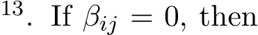 13. If βij = 0, then