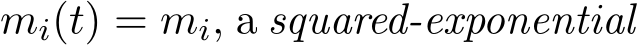  mi(t) = mi, a squared-exponential