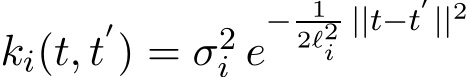  ki(t, t′) = σ2i e−12ℓ2i||t−t′||2