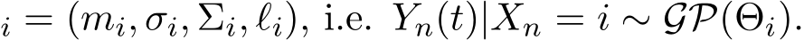 i = (mi, σi, Σi, ℓi), i.e. Yn(t)|Xn = i ∼ GP(Θi).