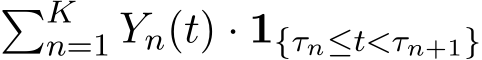 �Kn=1 Yn(t) · 1{τn≤t<τn+1}